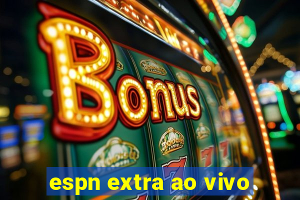 espn extra ao vivo